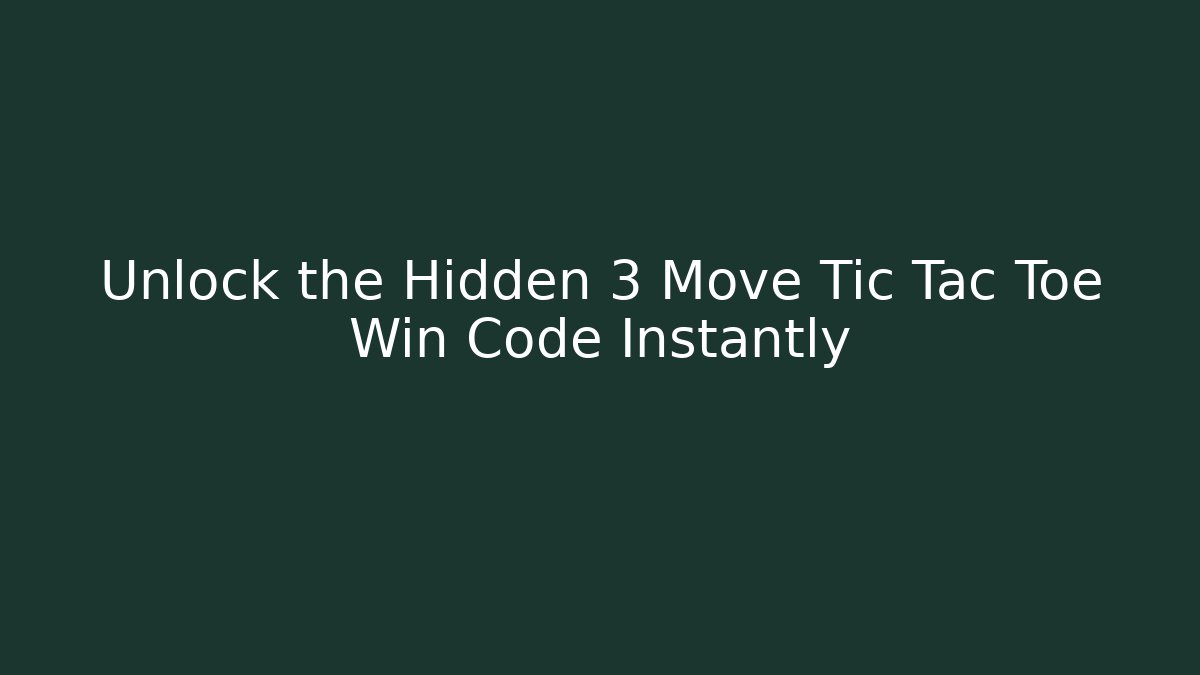Unlock the Hidden 3 Move Tic Tac Toe Win Code Instantly - Critter Realm