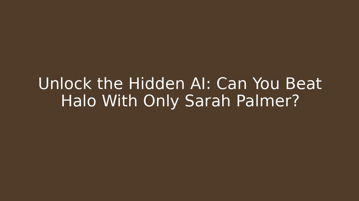 Unlock the Hidden AI: Can You Beat Halo With Only Sarah Palmer?