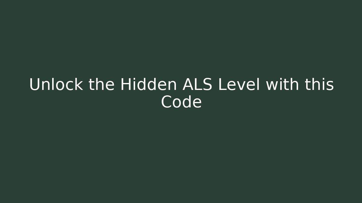 Unlock the Hidden ALS Level with this Code