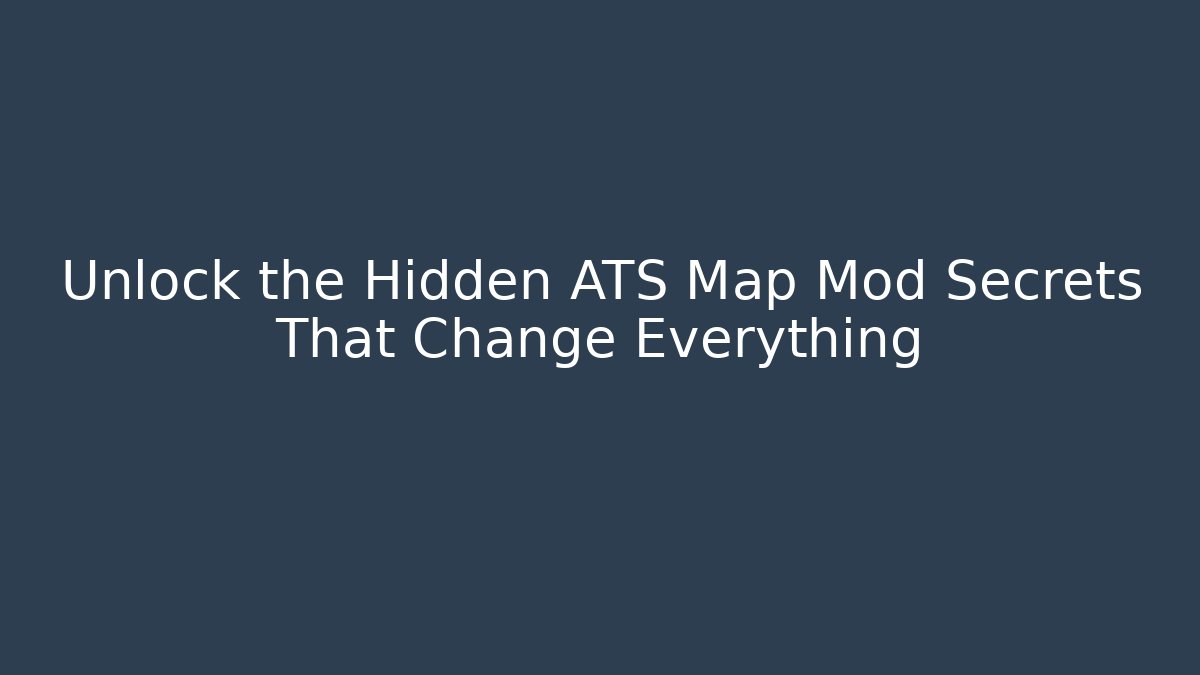 Unlock the Hidden ATS Map Mod Secrets That Change Everything