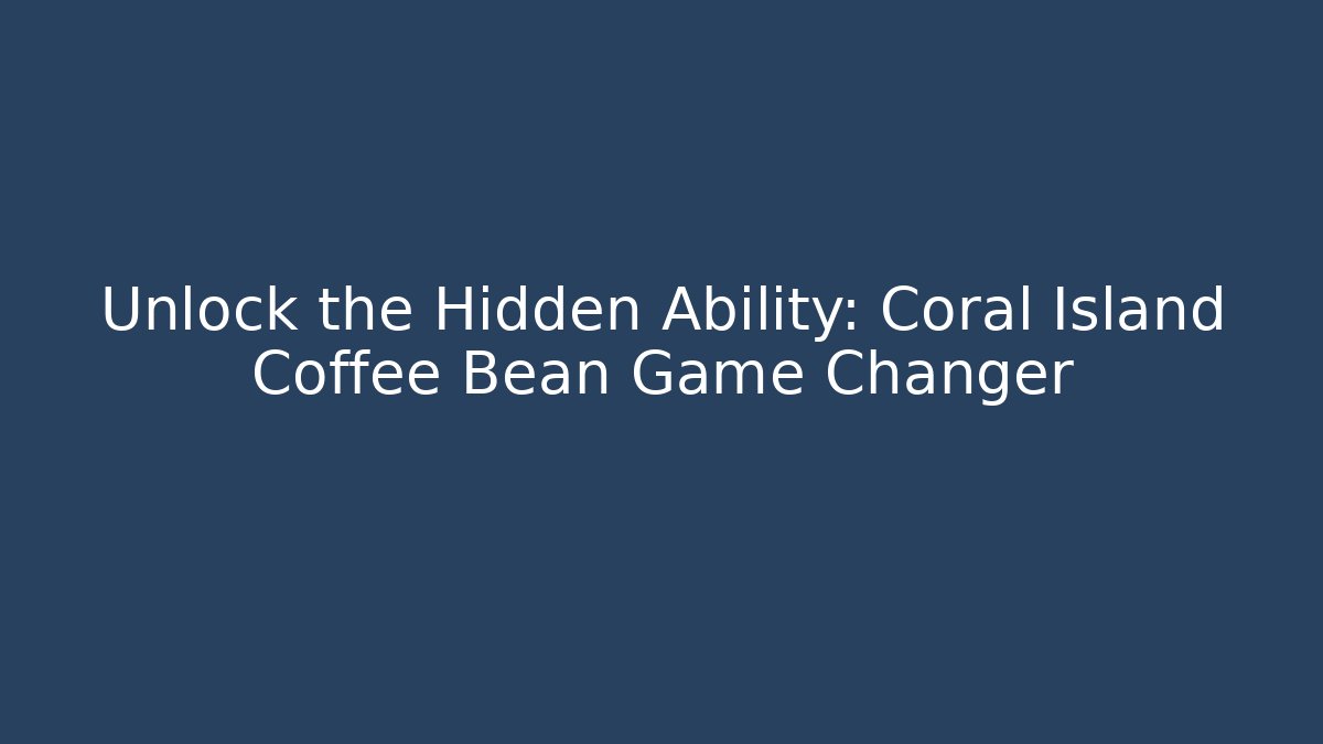 Unlock the Hidden Ability: Coral Island Coffee Bean Game Changer