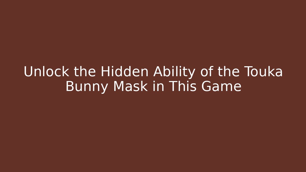 Unlock the Hidden Ability of the Touka Bunny Mask in This Game