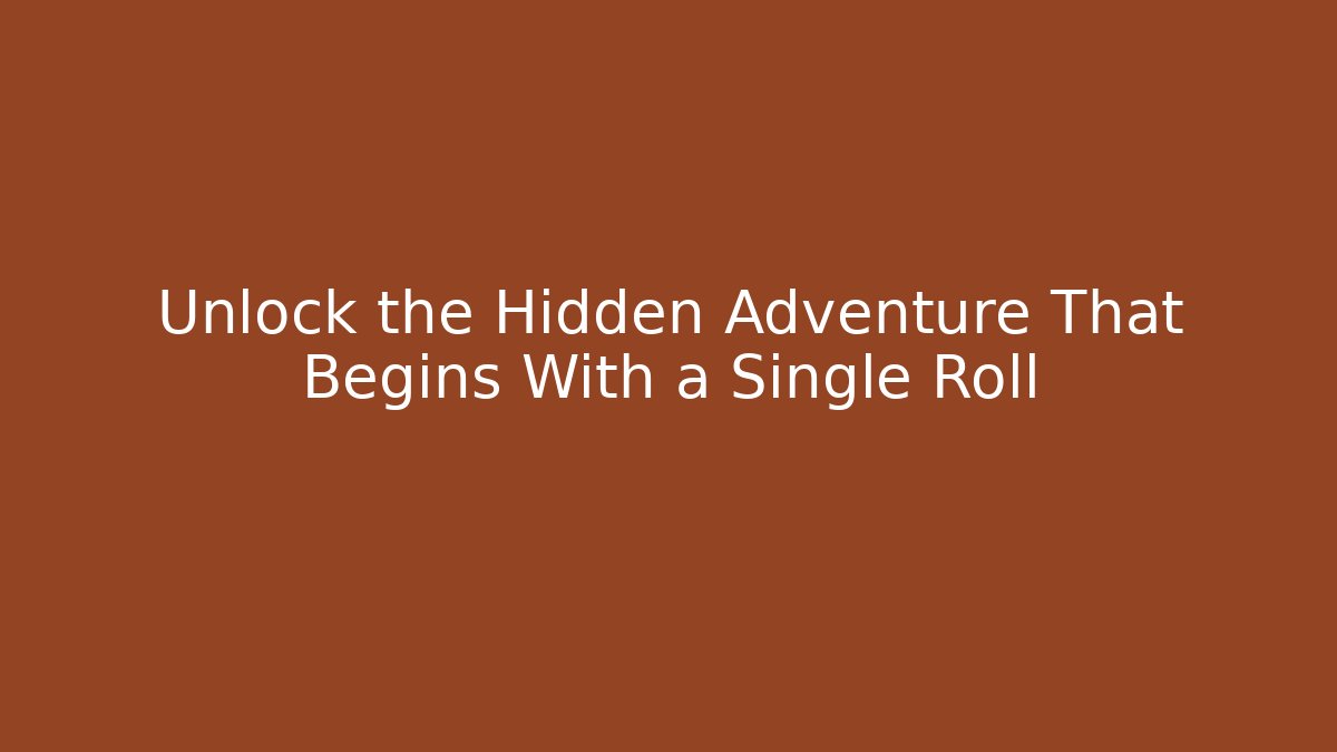 Unlock the Hidden Adventure That Begins With a Single Roll