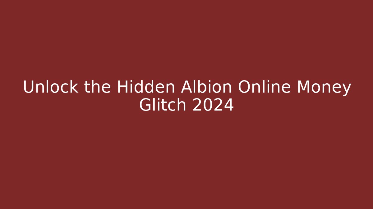 Unlock the Hidden Albion Online Money Glitch 2024 - Critter Realm