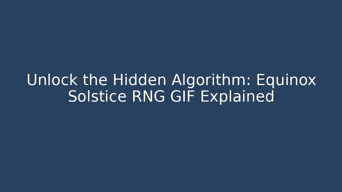 Unlock the Hidden Algorithm: Equinox Solstice RNG GIF Explained - Critter Realm