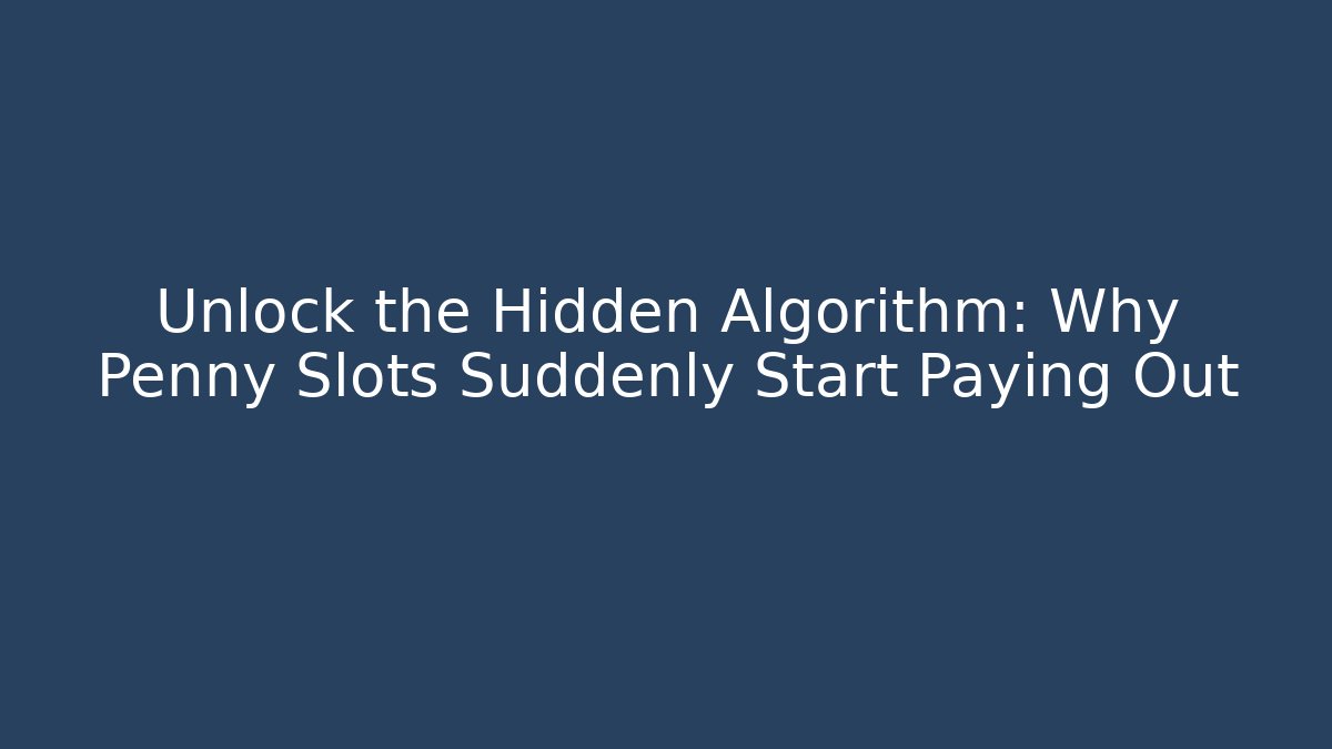 Unlock the Hidden Algorithm: Why Penny Slots Suddenly Start Paying Out