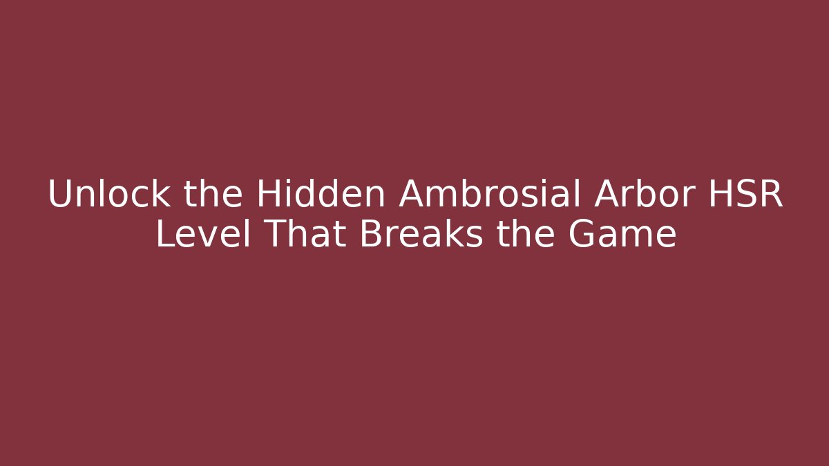 Unlock the Hidden Ambrosial Arbor HSR Level That Breaks the Game - Critter Realm