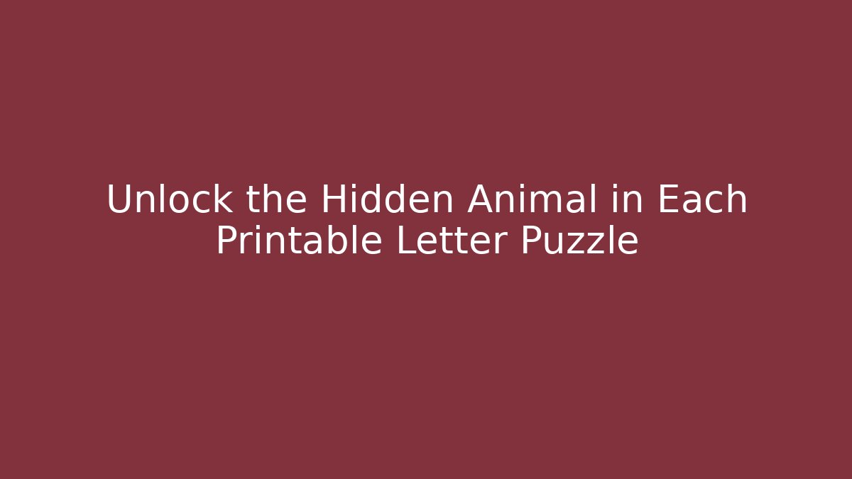 Unlock the Hidden Animal in Each Printable Letter Puzzle