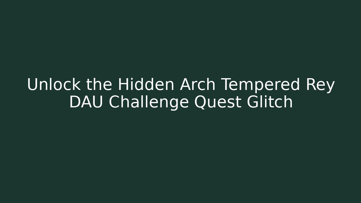 Unlock the Hidden Arch Tempered Rey DAU Challenge Quest Glitch - Critter Realm