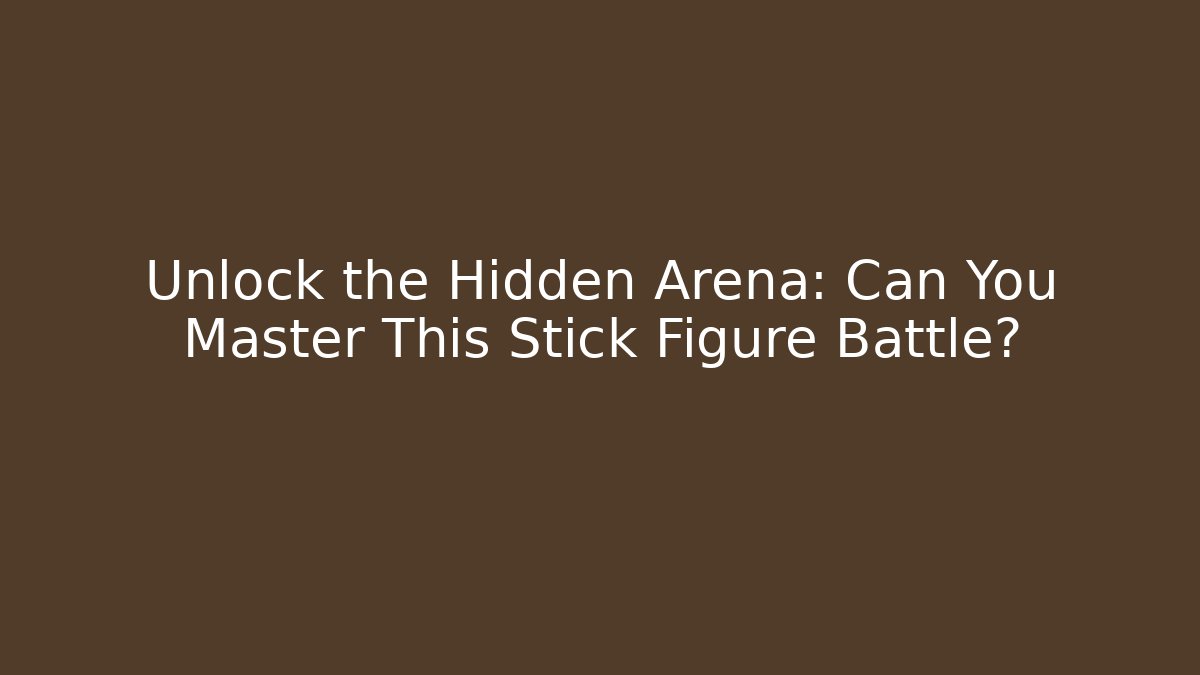 Unlock the Hidden Arena: Can You Master This Stick Figure Battle?