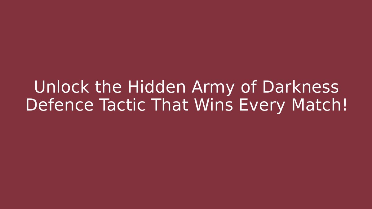 Unlock the Hidden Army of Darkness Defence Tactic That Wins Every Match!