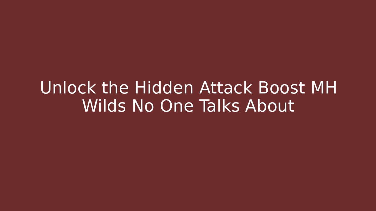 Unlock the Hidden Attack Boost MH Wilds No One Talks About