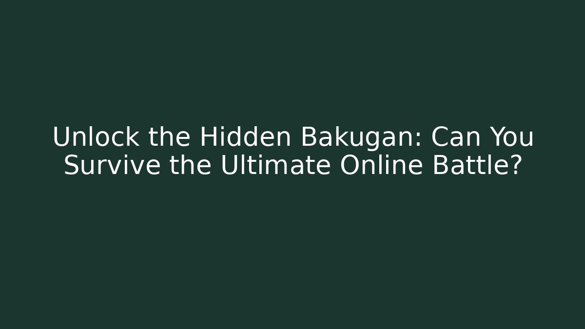 Unlock the Hidden Bakugan: Can You Survive the Ultimate Online Battle?