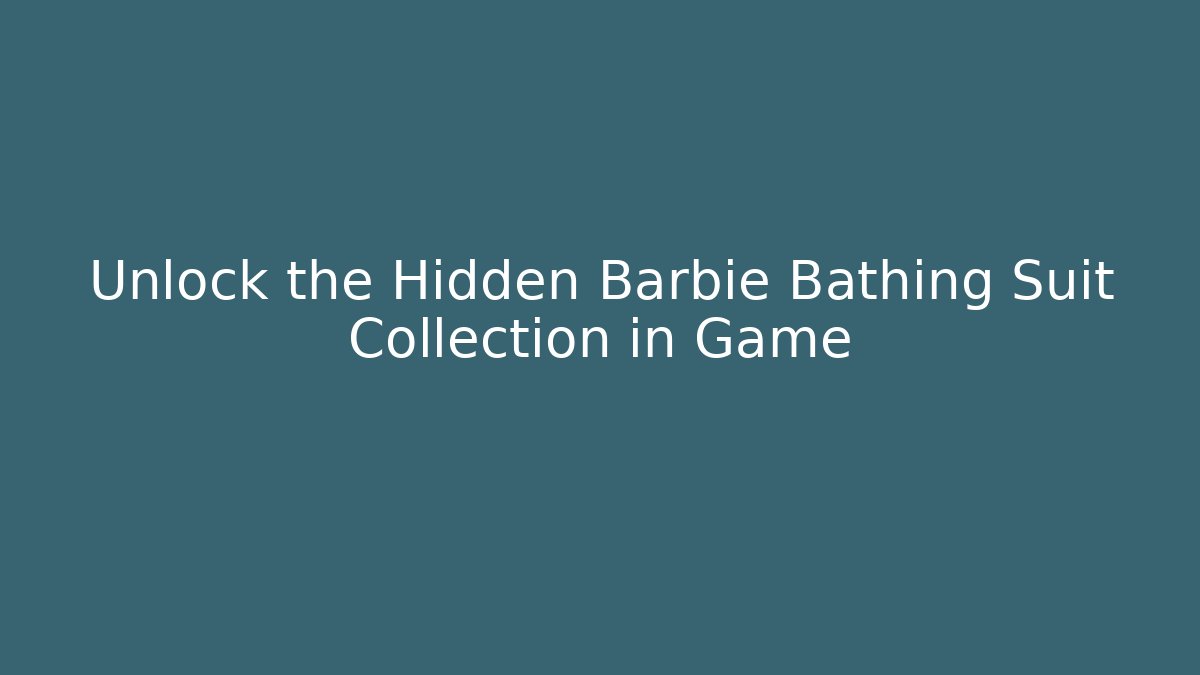 Unlock the Hidden Barbie Bathing Suit Collection in Game - Critter Realm