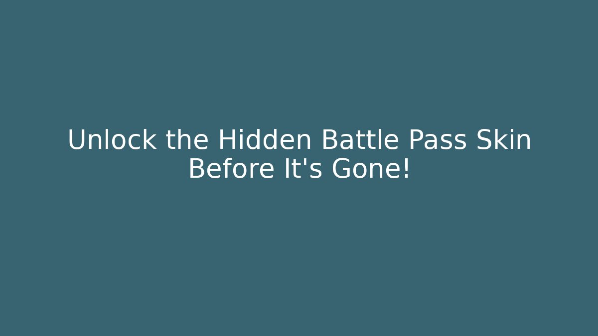 Unlock the Hidden Battle Pass Skin Before It’s Gone!