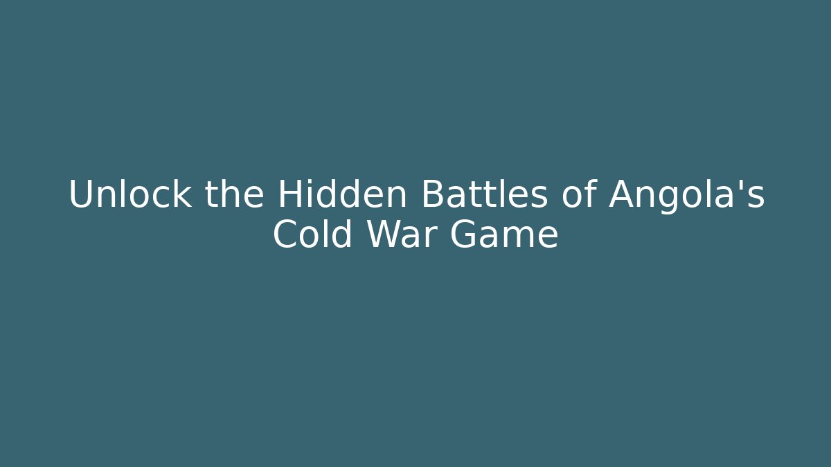 Unlock the Hidden Battles of Angola’s Cold War Game - Critter Realm