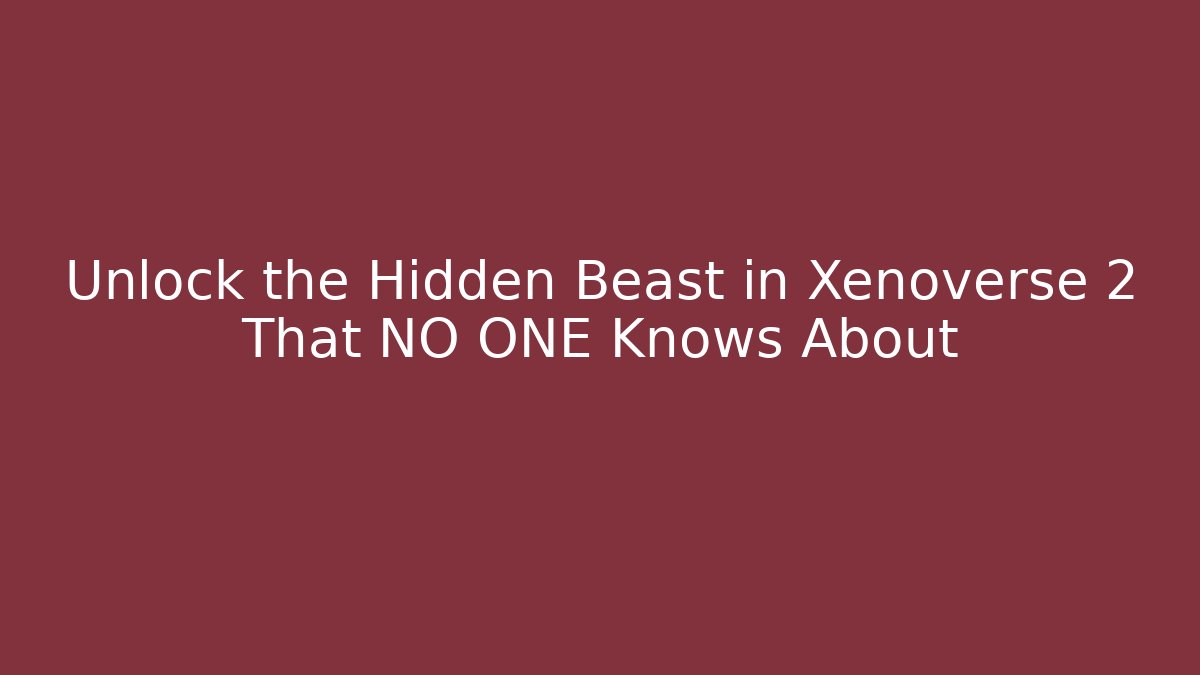 Unlock the Hidden Beast in Xenoverse 2 That NO ONE Knows About - Critter Realm