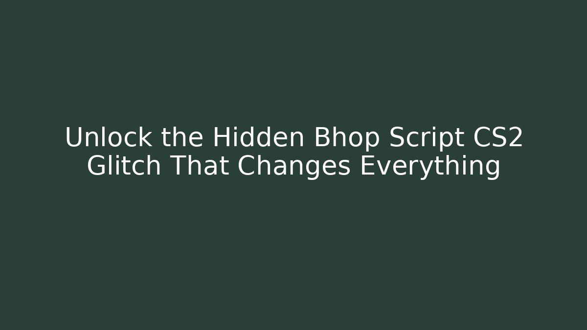 Unlock the Hidden Bhop Script CS2 Glitch That Changes Everything - Critter Realm