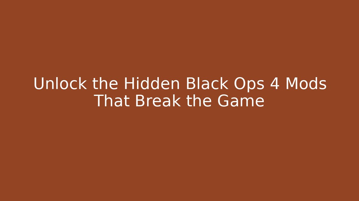 Unlock the Hidden Black Ops 4 Mods That Break the Game