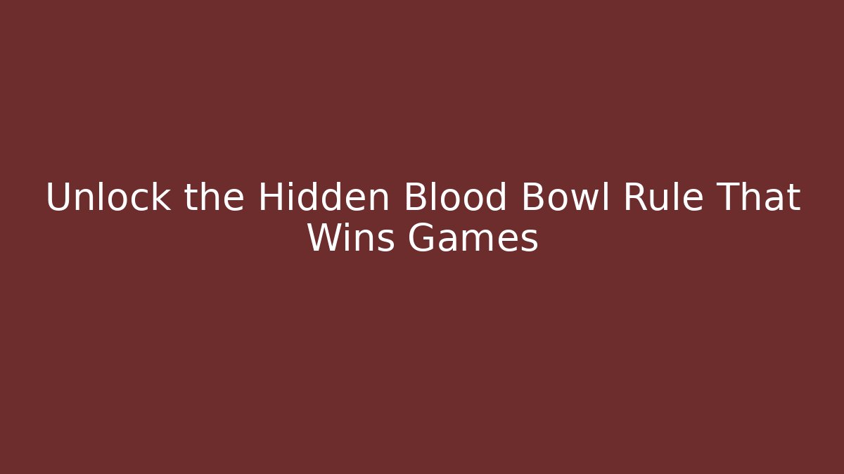Unlock the Hidden Blood Bowl Rule That Wins Games - Critter Realm