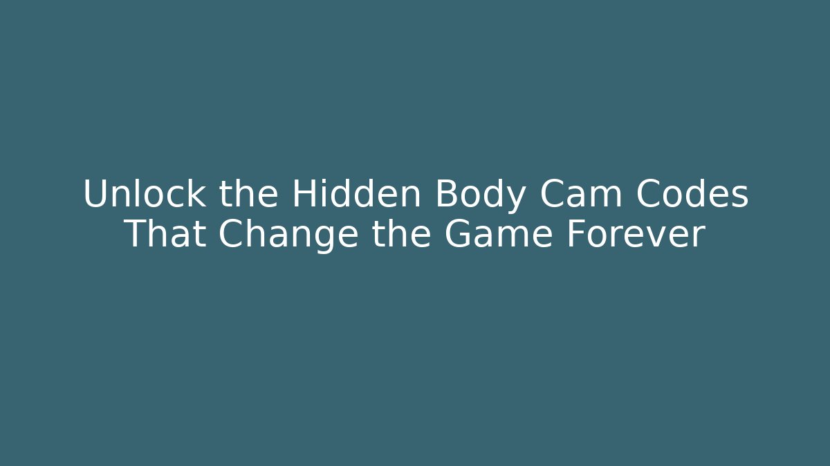 Unlock the Hidden Body Cam Codes That Change the Game Forever
