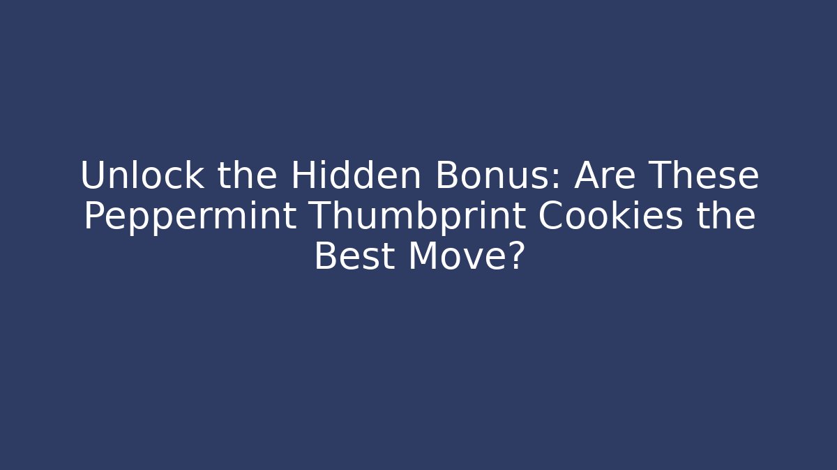 Unlock the Hidden Bonus: Are These Peppermint Thumbprint Cookies the Best Move?
