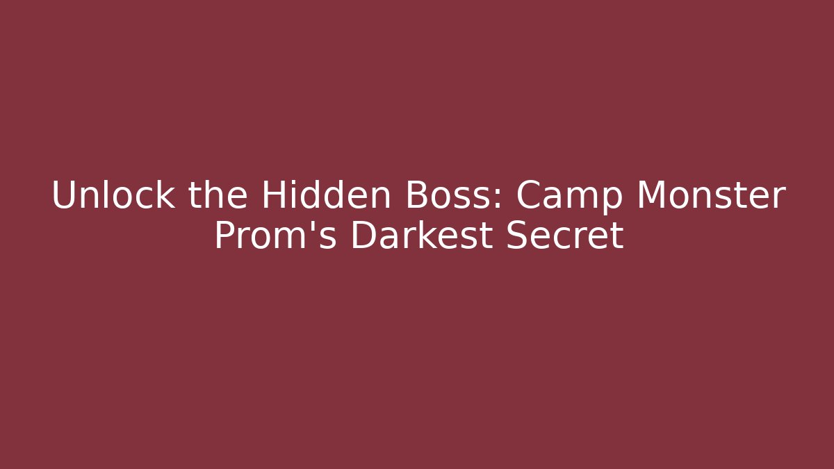 Unlock the Hidden Boss: Camp Monster Prom's Darkest Secret