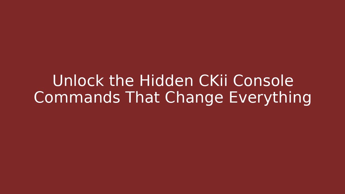 Unlock the Hidden CKii Console Commands That Change Everything
