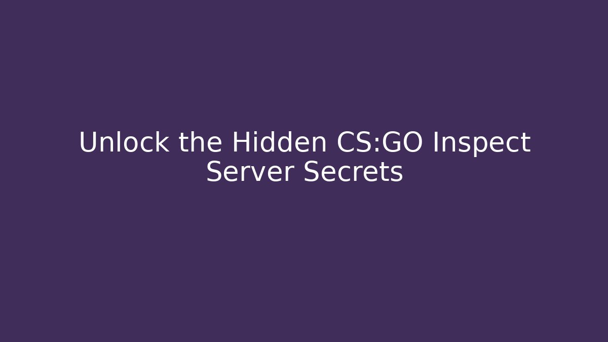 Unlock the Hidden CS:GO Inspect Server Secrets - Critter Realm