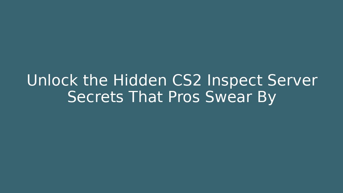 Unlock the Hidden CS2 Inspect Server Secrets That Pros Swear By - Critter Realm