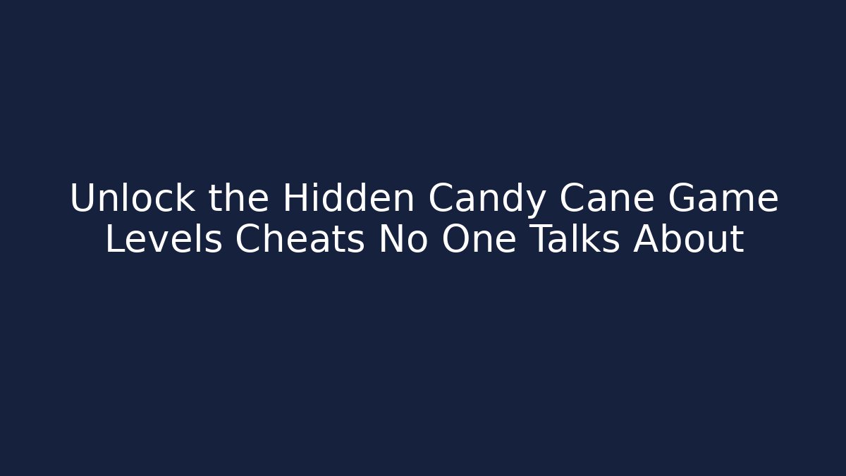 Unlock the Hidden Candy Cane Game Levels Cheats No One Talks About