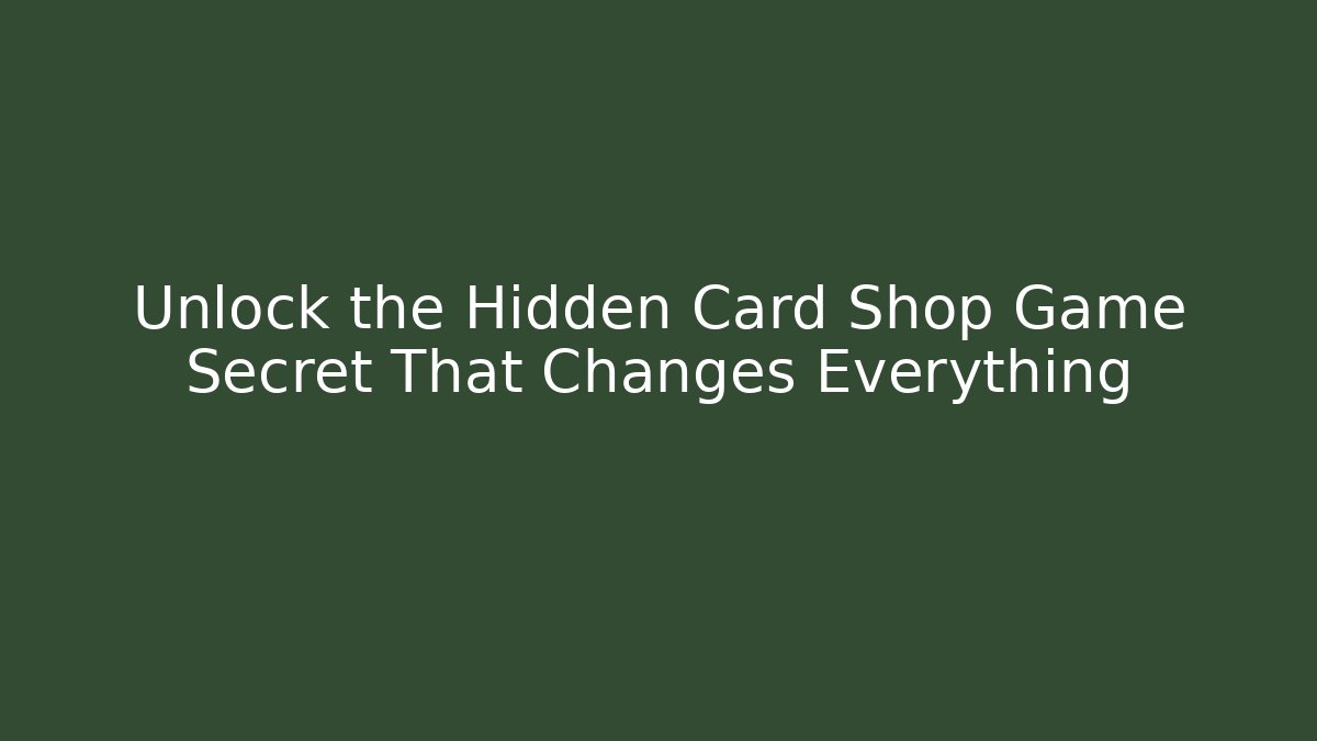 Unlock the Hidden Card Shop Game Secret That Changes Everything