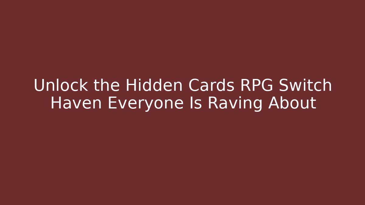 Unlock the Hidden Cards RPG Switch Haven Everyone Is Raving About - Critter Realm