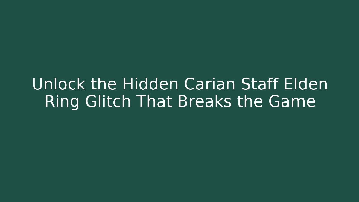 Unlock the Hidden Carian Staff Elden Ring Glitch That Breaks the Game - Critter Realm