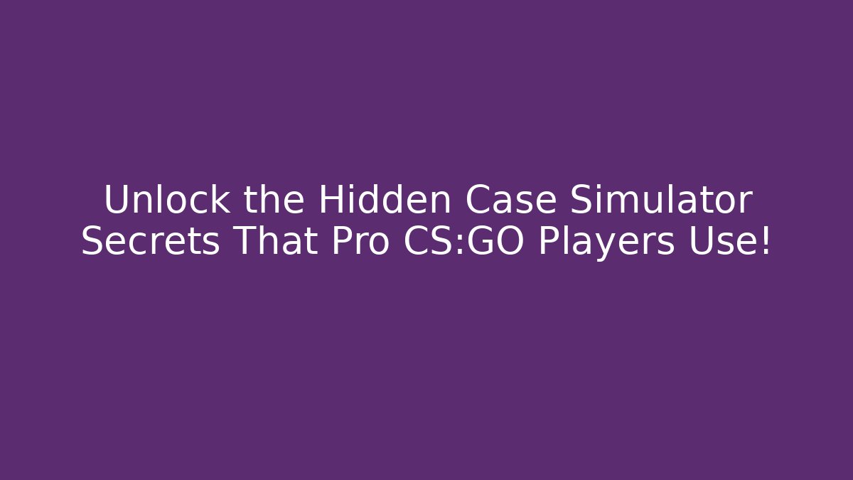 Unlock the Hidden Case Simulator Secrets That Pro CS:GO Players Use! - Critter Realm