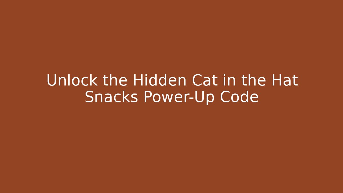 Unlock the Hidden Cat in the Hat Snacks Power-Up Code