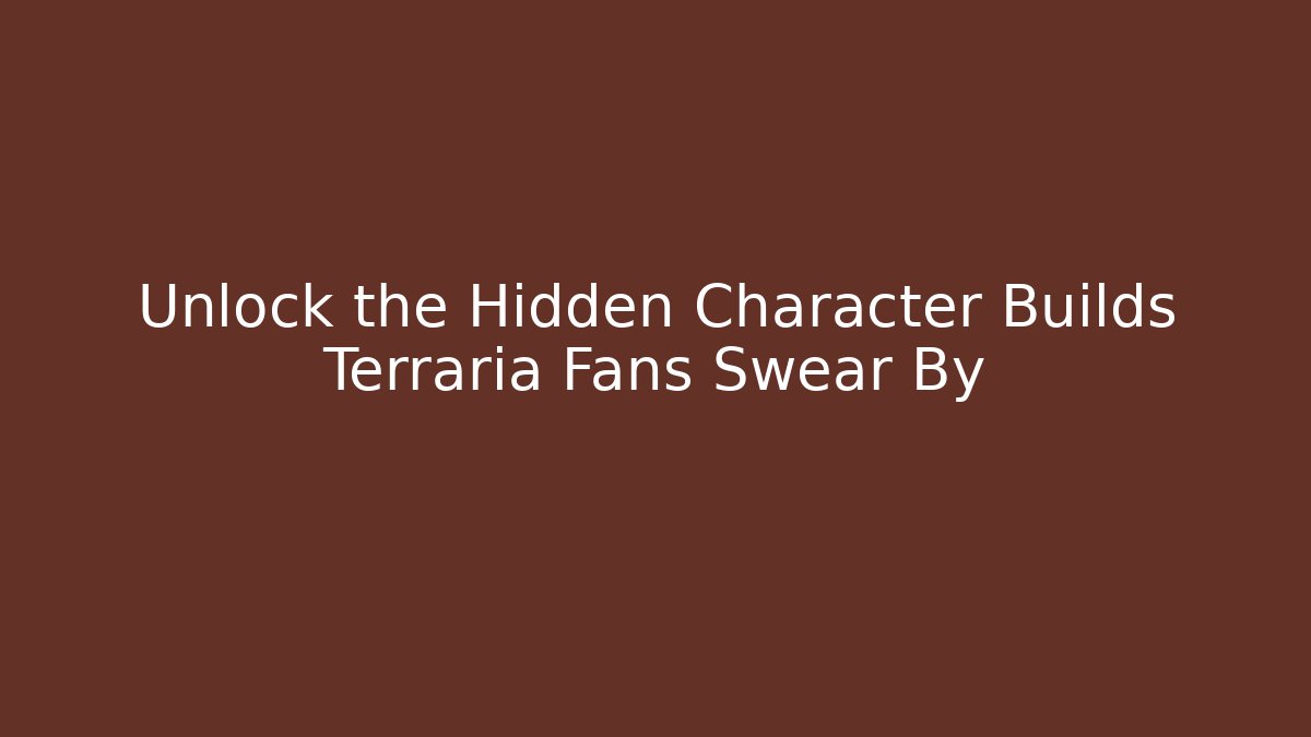 Unlock the Hidden Character Builds Terraria Fans Swear By