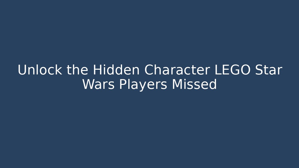 Unlock the Hidden Character LEGO Star Wars Players Missed - Critter Realm