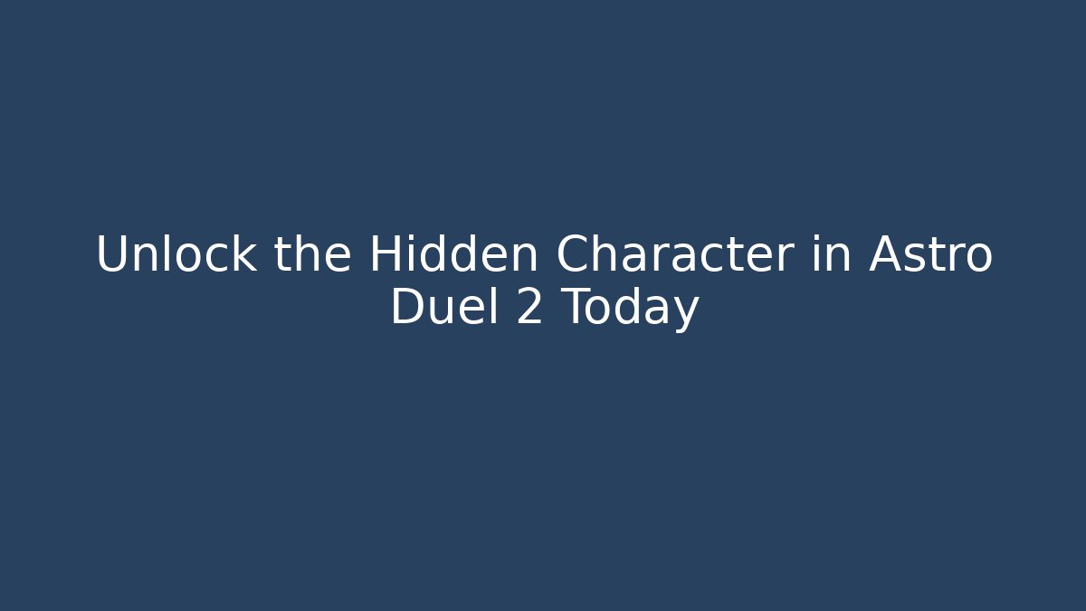 Unlock the Hidden Character in Astro Duel 2 Today