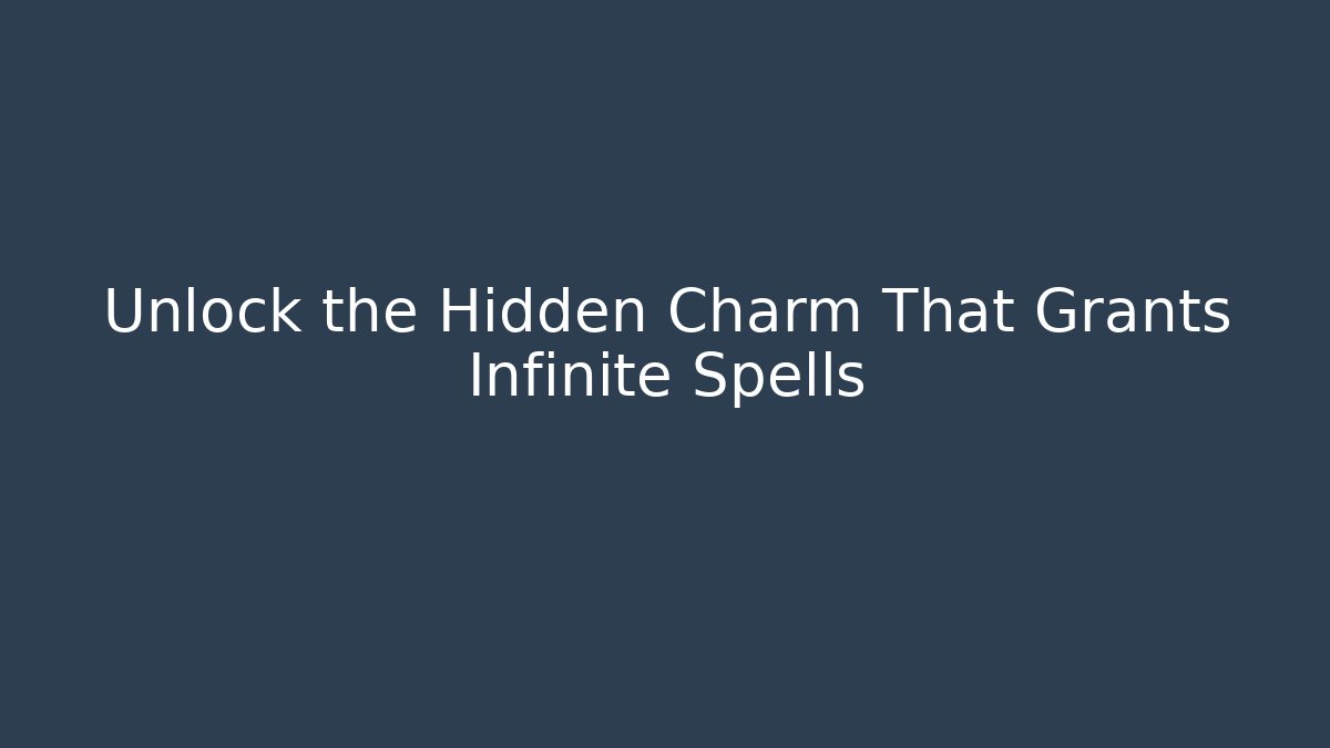 Unlock the Hidden Charm That Grants Infinite Spells