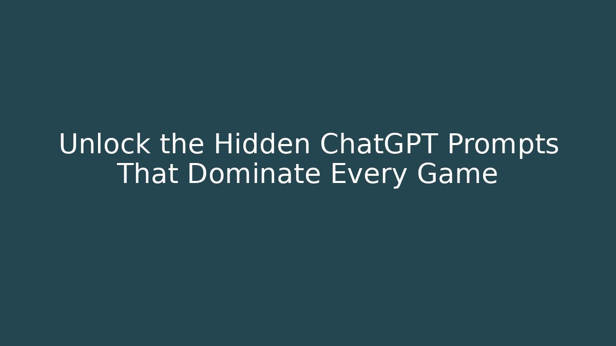 Unlock the Hidden ChatGPT Prompts That Dominate Every Game