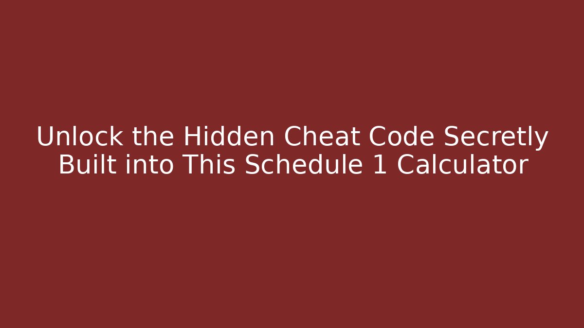 Unlock the Hidden Cheat Code Secretly Built into This Schedule 1 Calculator