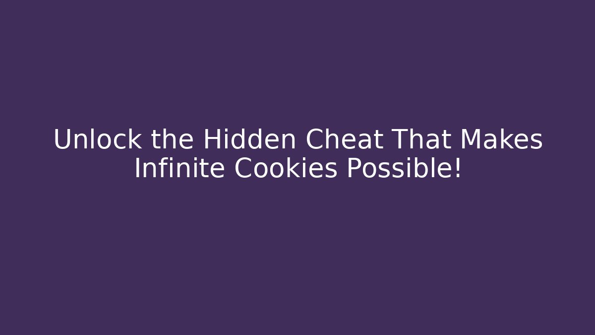 Unlock the Hidden Cheat That Makes Infinite Cookies Possible!