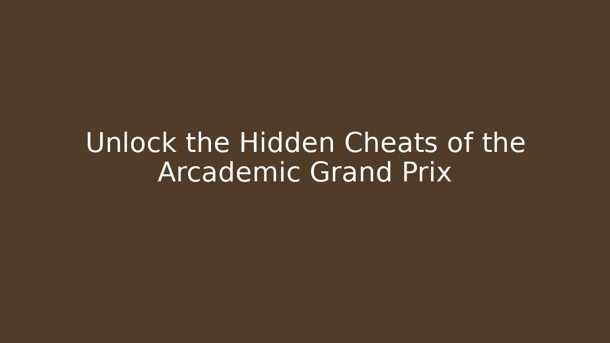 Unlock the Hidden Cheats of the Arcademic Grand Prix