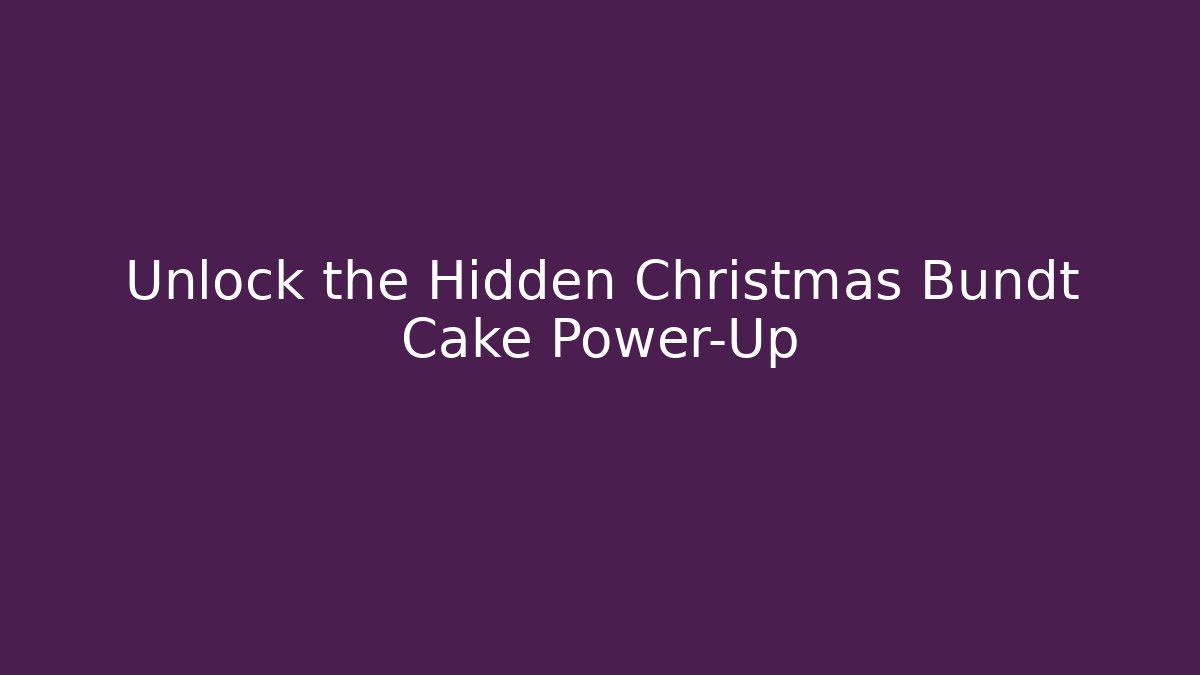 Unlock the Hidden Christmas Bundt Cake Power-Up