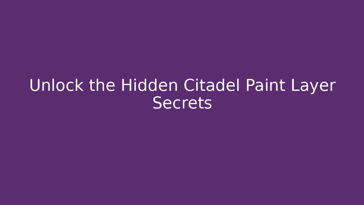 Unlock the Hidden Citadel Paint Layer Secrets