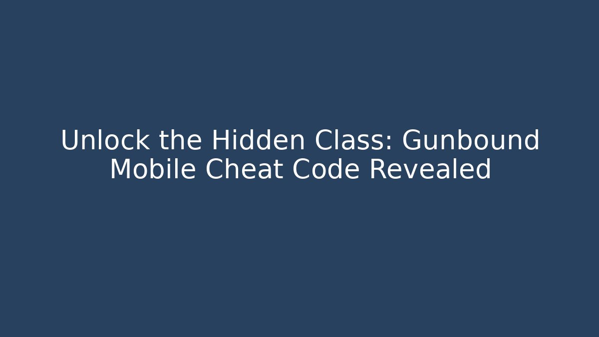 Unlock the Hidden Class: Gunbound Mobile Cheat Code Revealed