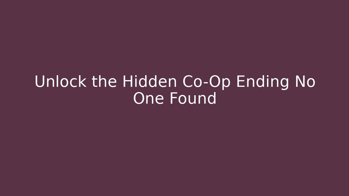 Unlock the Hidden Co-Op Ending No One Found