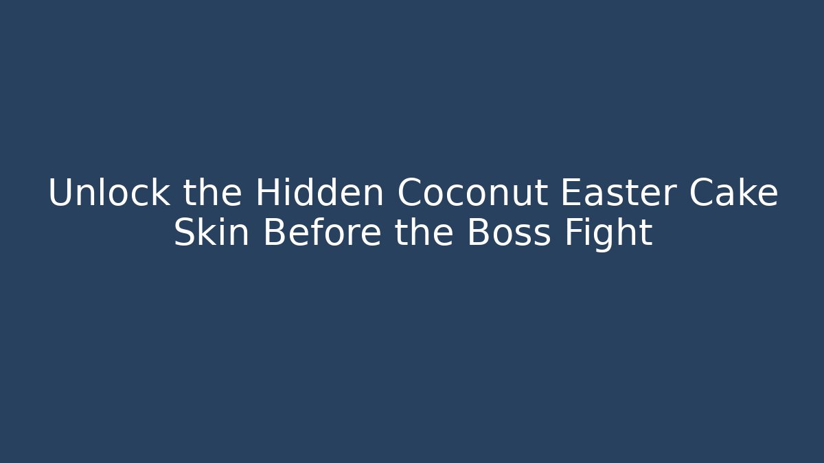 Unlock the Hidden Coconut Easter Cake Skin Before the Boss Fight
