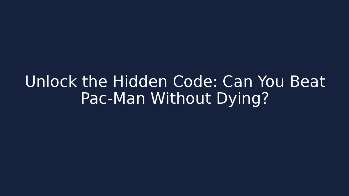 Unlock the Hidden Code: Can You Beat Pac-Man Without Dying?